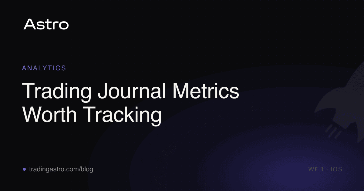 Trading Journal Metrics Worth Tracking, from the Astro trading journal blog
